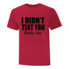 I Didnt Text You TShirt - Custom T Shirts Canada by Printwell