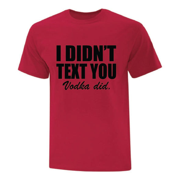 I Didnt Text You TShirt - Custom T Shirts Canada by Printwell
